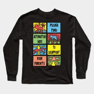 PLEASE FIND ALTERNATIVE WAYS TO DISSAPOINT YOUR PARENTS Long Sleeve T-Shirt